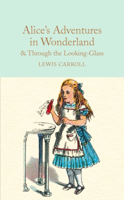 Alice's Adventures in Wonderland & Through the Looking-Glass : And What Alice Found There