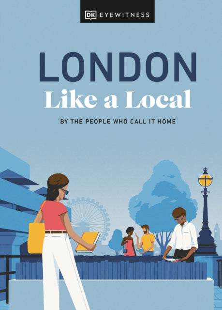 London Like a Local : By the People Who Call It Home